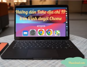 Hướng dẫn fake IP trện Chome 222