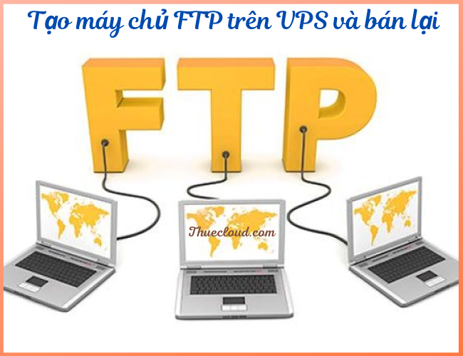  Tạo máy chủ FTP trên VPS và bán lại