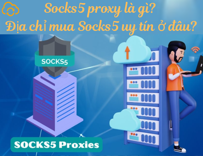 Khái niệm về Socks5 proxy?