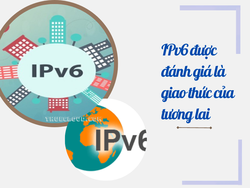 IPv6 được đánh giá là giao thức của tương lai