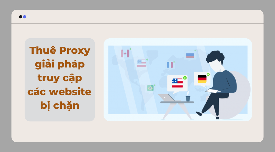 Thuê Proxy giá rẻ - giải pháp truy cập các website bị chặn