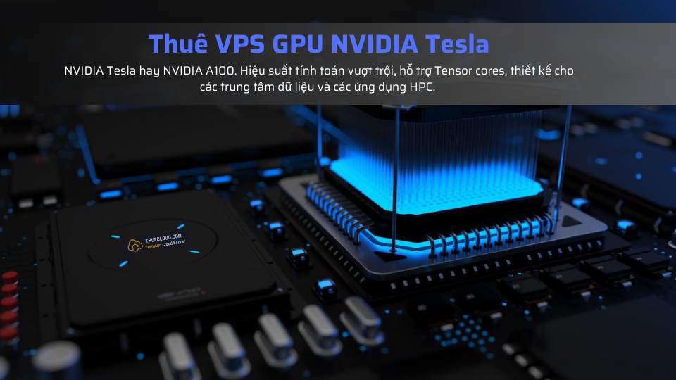 Thuê VPS GPU NVIDIA Tesla 