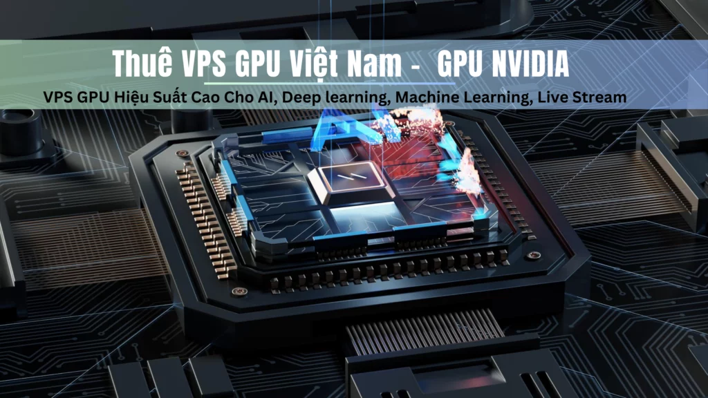 Thuê VPS GPU Việt Nam