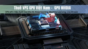 Thuê VPS GPU Việt Nam